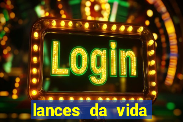 lances da vida assistir online